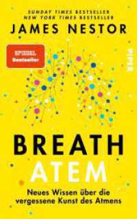 Breath - Atem : Neues Wissen über die vergessene Kunst des Atmens | Über das richtige Atmen und Atemtechniken （18. Aufl. 2021. 288 S. 220.00 mm）