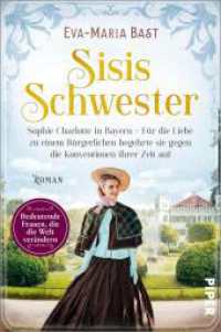 Sisis Schwester : Sophie Charlotte in Bayern - Für die Liebe zu einem Bürgerlichen begehrte sie gegen die Konventionen ihrer Zeit auf | Romanbiografie (Bedeutende Frauen, die die Welt verändern 17) （Auflage. 2023. 416 S. 205.00 mm）