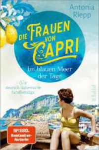 Die Frauen von Capri - Im blauen Meer der Tage : Eine deutsch-italienische Familiensaga | Nach »Belmonte«: Ein neuer bewegender Familienroman um Hoffnungen, Verrat und Versöhnung (Die Capri-Reihe 1) （3. Aufl. 2023. 464 S. 205.00 mm）