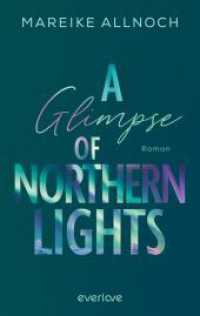 A Glimpse of Northern Lights : Roman | Packende New-Adult-Romance vor der Traumkulisse Islands! (Sophie & Jonas) (Whispers of the Wild 2) （Auflage. 2024. 320 S. 215.00 mm）