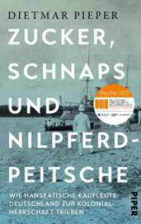 Zucker, Schnaps und Nilpferdpeitsche : Wie hanseatische Kaufleute Deutschland zur Kolonialherrschaft trieben （3. Aufl. 2023. 352 S. Mit Bildteil. 220.00 mm）