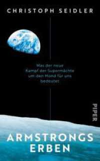 Armstrongs Erben : Was der neue Kampf der Supermächte um den Mond für uns bedeutet  | Mit einem Vorwort des ESA-Astronauten Matthias Maurer （Auflage. 2025. 336 S. 220.00 mm）