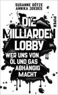 Die Milliarden-Lobby : Wer uns von Öl und Gas abhängig macht | Die renommierten Investigativ-Journalistinnen decken auf, wer von den schmutzigen Deals profitiert （Auflage. 2025. 288 S. 210.00 mm）