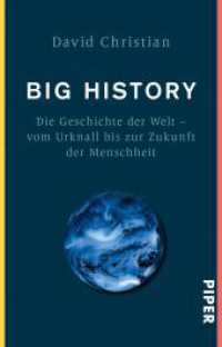 Big History : Die Geschichte der Welt - Vom Urknall bis zur Zukunft der Menschheit (Piper Taschenbuch .24255) （3. Aufl. 2020. 384 S. 205.00 mm）