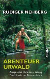 Abenteuer Urwald : Ausgesetzt ohne Ausrüstung? Die Morde um Tatunca Nara (Piper Taschenbuch 4596) （10. Aufl. 2005. 368 S. Mit 16 Seiten farbigem Bildteil. 187.00 mm）