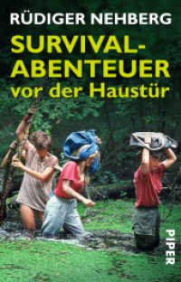 Survival-Abenteuer vor der Haust&uuml;r : Mikro-Abenteuer f&uuml;r die ganze Familie (Piper Taschenbuch 5412) （6. Aufl. 302 S. m. Illustr. 187.00 mm）