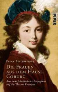 Die Frauen aus dem Hause Coburg : Aus dem fränkischen Herzogtum auf die Throne Europas (Piper Taschenbuch Bd.6384) （5. Aufl. 2010. 320 S. 16 z. Tl. farb. Bildtaf. 187.00 mm）