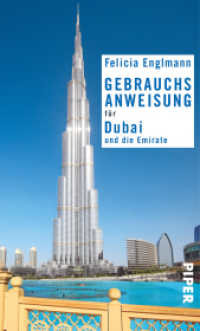 Gebrauchsanweisung für Dubai und die Emirate : 3. aktualisierte Auflage 2017 (Piper Taschenbuch Bd.7641) （3. Aufl. 2017. 232 S. 1 Übersichtskarte SW. 195.00 mm）