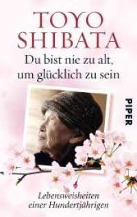 Du bist nie zu alt， um glücklich zu sein : Lebensweisheiten einer Hundertjährigen (Piper Taschenbuch 30094)
