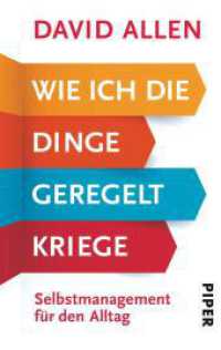 Wie ich die Dinge geregelt kriege : Selbstmanagement für den Alltag | Zum Erfolg mit der Getting Things Done Methode (GTD) - das Original! (Piper Taschenbuch 30720) （10. Aufl. 2015. 432 S. 187.00 mm）
