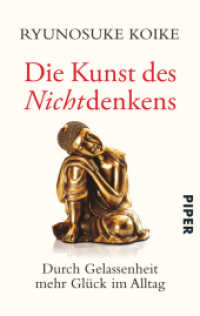 小池龍之介『考えない練習』（独訳）<br>Die Kunst des Nichtdenkens : Durch Gelassenheit mehr Glück im Alltag (Piper Taschenbuch 30723) （5. Aufl. 2015. 240 S. 187.00 mm）