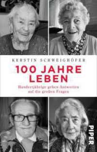 100 Jahre Leben : Hundertjährige geben Antworten auf die großen Fragen | Biografie - Weisheiten über das Leben und über das Älter werden (Piper Taschenbuch Bd.30959) （8. Aufl. 2017. 368 S. 187.00 mm）