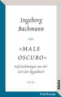 Salzburger Bachmann Edition - "Male oscuro" : Aufzeichnungen aus der Zeit der Krankheit. Traumnotate, Briefe, Brief- und Redeentwürfe (Piper Taschenbuch 31636) （Auflage. 2020. 272 S. 187.00 mm）