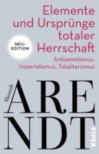 Elemente und Ursprünge totaler Herrschaft : Antisemitismus, Imperialismus, Totalitarismus | Neuedition des politischen Klassikers （2. Aufl. 2023. 1168 S. 187.00 mm）