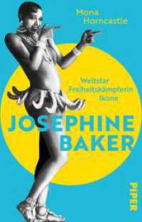 Josephine Baker : Weltstar, Freiheitskämpferin, Ikone | Die erste deutschsprachige Biografie des ersten afroamerikanischen Superstars （Auflage. 2025. 256 S. Mit zahlreichen Schwarz-Weiß-Abbildungen.）