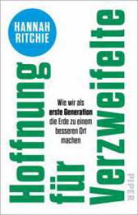 Hoffnung für Verzweifelte : Wie wir als erste Generation die Erde zu einem besseren Ort machen | Faktenbasierte und optimistische Lösungsansätze für den Klimawandel （1. Auflage. 2025. 384 S. 187.00 mm）