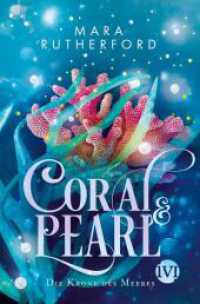 Coral & Pearl : Die Krone des Meeres | Düster-romantische Fantasy voller Korallen， Meeresrauschen und tödlicher Gefahr