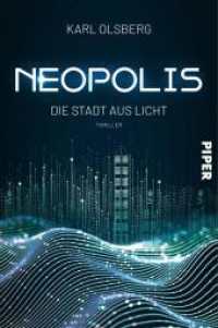 Neopolis - Die Stadt aus Licht : Thriller (Neopolis 1) （2023. 304 S. 205.00 mm）