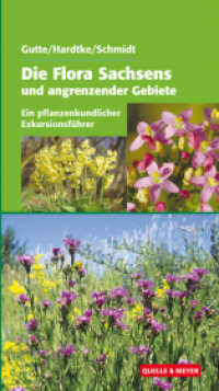 Die Flora Sachsens und angrenzender Gebiete : Ein pflanzenkundlicher Exkursionsführer （1. Auflage 2013. 2012. 992 S. über 800 schw.-w. Abb. 17.5 cm）