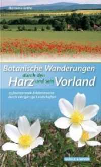 Botanische Wanderungen durch den Harz und sein Vorland : 23 faszinierende Erlebnistouren durch einzigartige Landschaften （2019. 344 S. 427 farb. Abbildungen, 24 Wanderkarten. 19 cm）