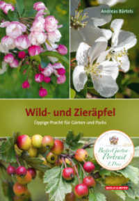 Wild- und Zieräpfel : Üppige Pracht für Gärten und Parks （2020. 528 S. 592 farb. Abb., 4 Tab., 2 Karten. 24 cm）