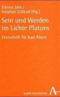 Sein und Werden im Lichte Platons : Festschrift für Karl Albert zum 80. Geburtstag am 2. Oktober 2001 (Alber-Reihe Philosophie) （1. Auflage. 2001. 410 S. 21.4 cm）