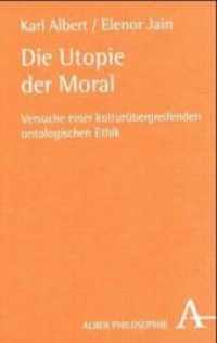 Die Utopie der Moral : Versuch einer kulturübergreifenden ontologischen Ethik (Alber-Reihe Philosophie) （1. Auflage. 2003. 304 S. 21.4 cm）