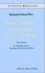 Philosophische Einübung in die Theologie. Bd.1 Zur Methode und zur theologischen Erkenntnislehre (Scientia & Religio Bd.1/1) （2004. 447 S. 22 cm）