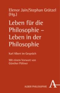 Leben für die Philosophie - Leben in der Philosophie : Karl Albert im Gespräch. Mit e. Vorw. v. Günther Pöltner (Alber Philosophie) （1. Auflage. 2006. 21.4 cm）