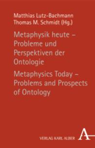 形而上学の現在<br>Metaphysik heute - Probleme und Perspektiven der Ontologie / Metaphysics Today - Problems and Prospects of Ontology; Met : Mit Beitr. in engl. Sprache （2. Aufl. 2007. 236 S. 21.4 cm）
