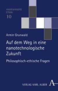 ナノテクの未来：哲学的倫理的問い<br>Auf dem Weg in eine nanotechnologische Zukunft : Philosophisch-ethische Fragen (Angewandte Ethik 10) （2008. 388 S. 21.4 cm）