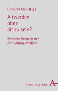 老いずに年をとる？：アンチエンジング医学の倫理的臨界<br>Altwerden ohne alt zu sein? : Ethische Grenzen der Anti-Aging-Medizin （2. Aufl. 2011. 328 S. 21.4 cm）