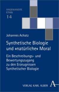 Synthetische Biologie und 'natürliche' Moral : Ein Beschreibungs- und Bewertungszugang zu den Erzeugnissen Synthetischer Biologie (Angewandte Ethik 14) （2013. 269 S. 21.4 cm）