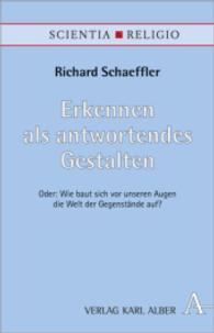 Erkennen als antwortendes Gestalten : Oder: Wie baut sich vor unseren Augen die Welt der Gegenstände auf? (Scientia & Religio) （2014. 184 S. 214 mm）