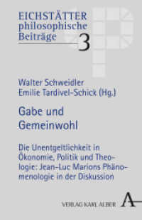 Gabe und Gemeinwohl : Die Unentgeltlichkeit in Ökonomie, Politik und Theologie: Jean-Luc Marions Phänomenologie in der Diskussion (Eichstätter philosophische Beiträge 3) （2015. 168 S. 21.4 cm）