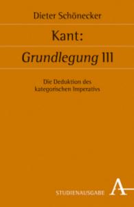 Kant: Grundlegung III Tl.3 : Die Deduktion des kategorischen Imperativs (Symposion 113) （2016. 432 S. 21.5 cm）