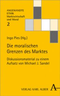 Die moralischen Grenzen des Marktes : Diskussionsmaterial zu einem Aufsatz von Michael J. Sandel (Angewandte Ethik - Marktwirtschaft und Moral 2) （2016. 280 S. 21.5 cm）
