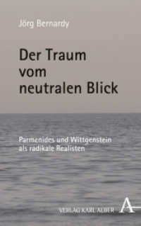 Der Traum vom neutralen Blick : Parmenides und Wittgenstein als radikale Realisten （2. Aufl. 2017. 120 S. 135 x 215 mm）