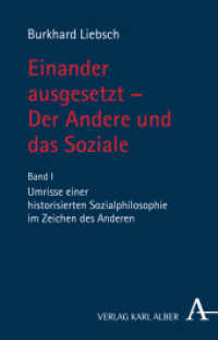Einander Ausgesetzt - Der Andere Und Das Soziale : Band I: Umrisse Einer Historisierten Sozialphilosophie Im Zeichen Des Anderen