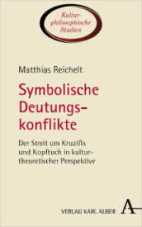 Symbolische Deutungskonflikte : Der Streit um Kruzifix und Kopftuch in kulturtheoretischer Perspektive (Kulturphilosophische Studien 5) （2020. 272 S. 135 x 215 mm）