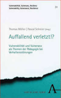 Auffallend verletzt!? : Vulnerabilität und Vulneranz als Themen der Pädagogik bei Verhaltensstörungen (Vulnerabilität, Vulneranz, Resilienz | Vulnerability, Vulnerance, Resilience 3) （2025. 300 S. 215 mm）