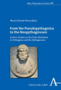 From the Pseudopythagorica to the Neopythagoreans : Further Studies on the Texts Attributed to Pythagoras and the Pythagoreans (Alber Philosophical Studies 83) （2025. 794 S. 227.0 mm）