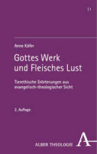 Gottes Werk und Fleisches Lust : Tierethische Erörterungen aus evangelisch-theologischer Sicht (Alber Theologie 1) （2024. 300 S. 215 mm）