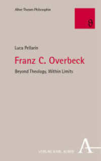 Franz C. Overbeck : Beyond Theology, Within Limits (Alber Thesen Philosophie 91) （2024. 340 S. 215 mm）