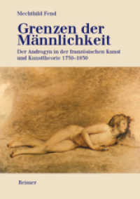 Grenzen der Männlichkeit : Der Androgyn in der französischen Kunst und Kunsttheorie 1750-1830. Diss. （2003. 255 S. 87 SW-Abb. 24 cm）