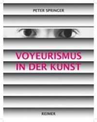 Voyeurismus in der Kunst （2008. 480 S. 8 farb. Taf. mit 10 Abb. 27 cm）