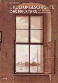 Eine Kulturgeschichte des Fensters : von der Antike bis zur Moderne （2009. 222 S. 103 Farb- und 23 s/w-Abbildungen. 24 cm）