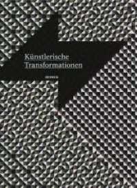 Künstlerische Transformationen : Modelle kollektiver Kunstproduktion und der Dialog zwischen den Künsten （2010. 248 S. 156 Farb- und 42 s/w-Abbildungen. 22.5 cm）