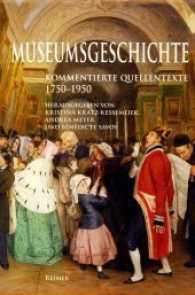 Museumsgeschichte : 1750-1950. Kommentierte Quellentexte （2010. 308 S. 18 s/w-Abbildungen und Register. 20.5 cm）