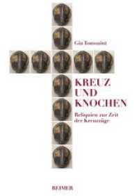 Kreuz und Knochen : Reliquien zur Zeit der Kreuzzüge （2011. 288 S. 20 Farb- und 88 s/w-Abbildungen. 24 cm）